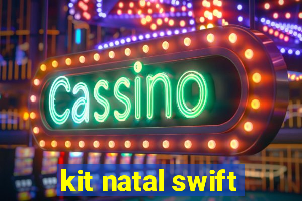 kit natal swift